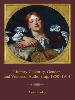 cover image of Literary Celebrity, Gender, and Victorian Authorship, 1850&#8211;1914